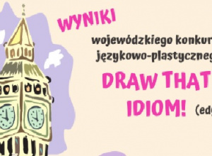 Wyniki III edycji Wojewódzkiego Konkursu Językowo-Plastycznego „Draw That Idiom!”