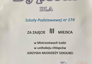 Dyplom za zajęcie trzeciegi miejsca w Mistrzostwach Łodzi w unihokeju chłopców przyznany Szkole Podstawowej numer 174 w Łodzi.